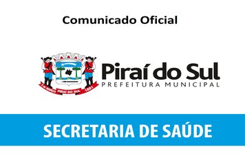 COMUNICADO OFICIAL SECRETARIA MUNICIPAL DE SAÚDE PIRAÍ DO SUL