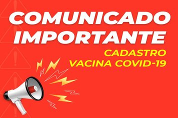 ATENCÃO: Comunicado sobre o Cadastro da Vacina COVID-19